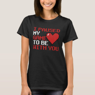 Video Gaming V Day Gamer I Paused My Game To Be Wi T-Shirt