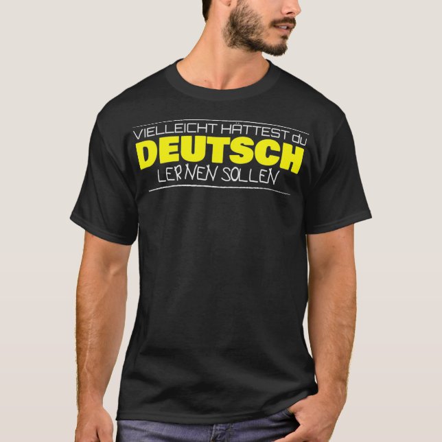 Vielleicht httest du Deutsch lernen sollen German  T-Shirt (Front)