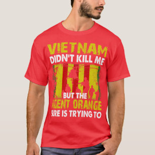 Vietnam Didnt Kill Me But The Agent Orange Sure is T-Shirt