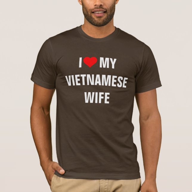 Vietnam: I Love My Vietnamese Wife T-Shirt (Front)