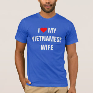 Vietnam: I Love My Vietnamese Wife T-Shirt