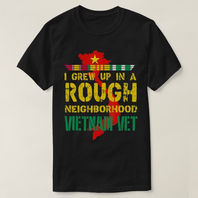 Vietnam Veteran   I grew up in a rough neighborhoo T-Shirt (Design Front)