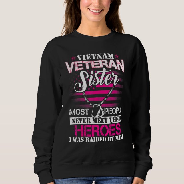 Vietnam Veteran Sister Raised By My Hero  Veteran  Sweatshirt (Front)