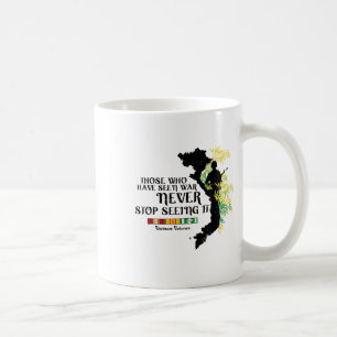 Vietnam Veteran Those Who Have Seen War Coffee Mug