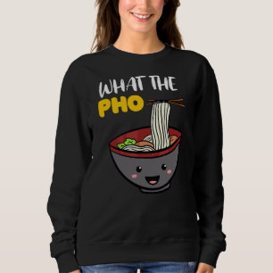 Vietnam Viet Kieu Vietnamese Rice Noodle Soup What Sweatshirt
