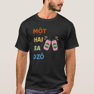 Vietnam Viet Vietnamese Mot Hai Ba Dzo One Two Thr T-Shirt