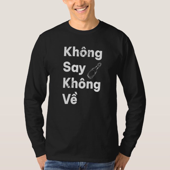 Vietnam Viet Vietnamese Quote Khong Say Khong Ve D T-Shirt (Front)