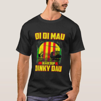 Vietnam War Veteran Di Di Mau Beaucoup Dinky Dau P T-Shirt