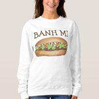 Vietnamese Pork Banh Bahn Mi Sandwich Sweatshirt