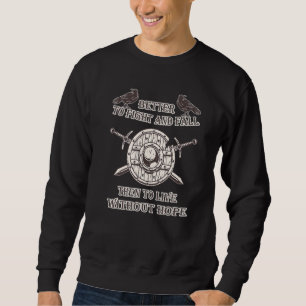 Viking Better To Fight And Fall Then To Live With Sweatshirt