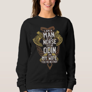 Viking Im A Man Of The Norse I Fear Odin And My Wi Sweatshirt