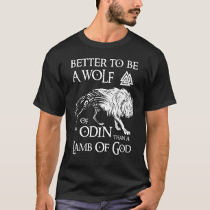 Viking Shirt, Better Be A Wolf Of Odin - Norse Myt T-Shirt