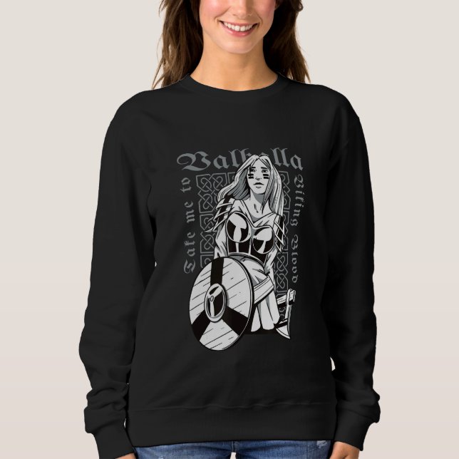 Viking Warrior Lady   Bring me to Valhalla Sweatshirt (Front)