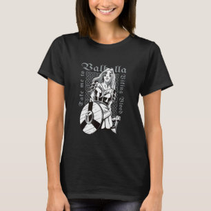 Viking Warrior Lady   Bring me to Valhalla T-Shirt