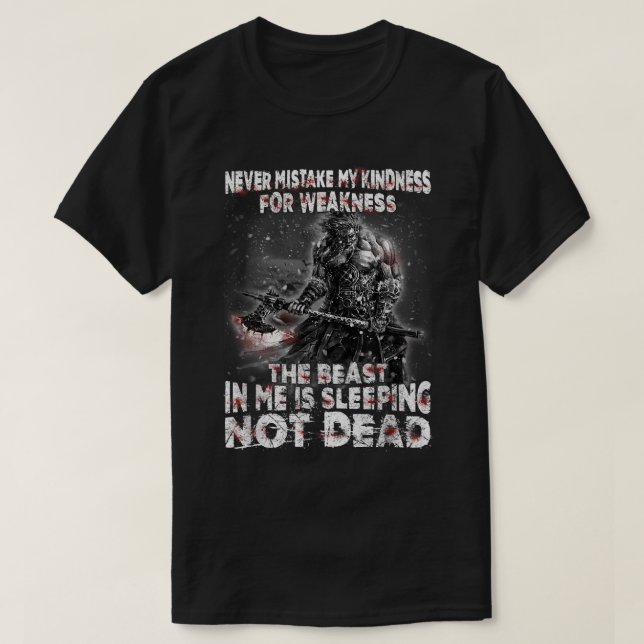 Viking Warrior Never Mistake My Kindness For Weakn T-Shirt (Design Front)