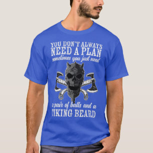 Viking You Dont Always Need A Plan Viking Gifts Fo T-Shirt