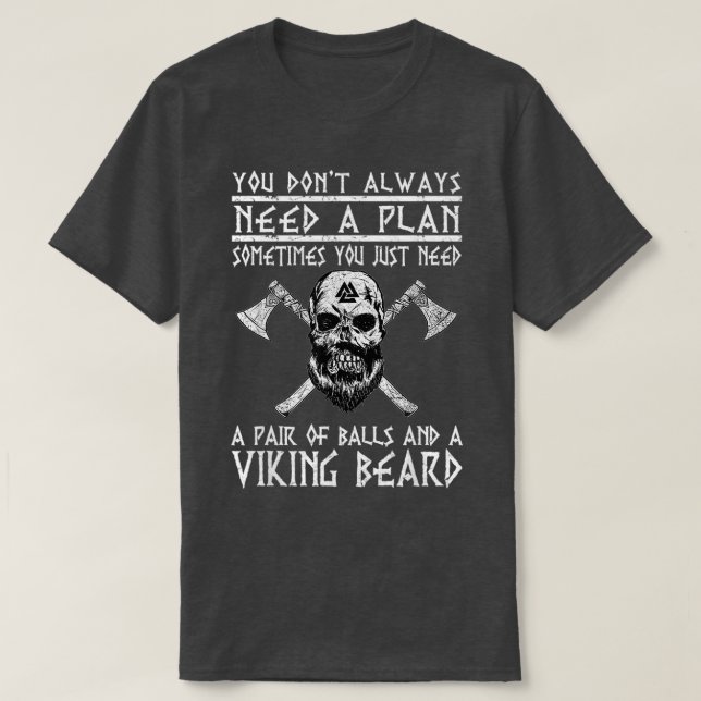 Viking You Donx27t Always Need A Plan Funny T-Shirt (Design Front)