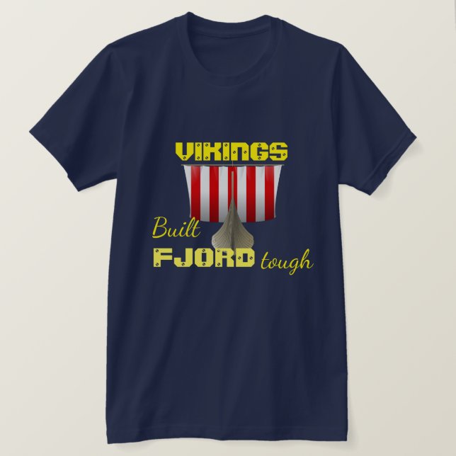 "Vikings. Built Fjord Tough" with viking ship T-Shirt (Design Front)