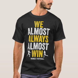 Vikings We Almost Always Almost Win Funny Sports T-Shirt