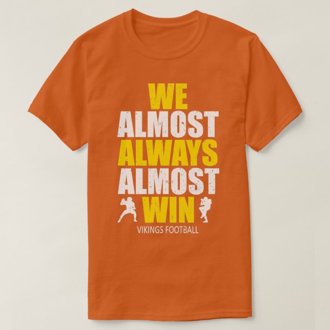 Vikings We Almost Always Almost Win Funny Sports T T-Shirt (Design Front)