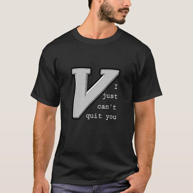 Vim I just can't quit you   for vim and neovim dev T-Shirt (Front)