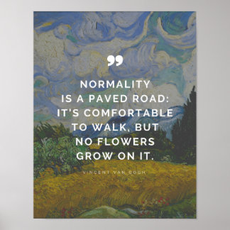 Vincent Van Gogh Quote - Normality is a paved road Poster