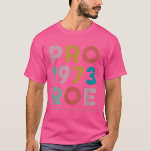 Vintage 1973 Pro Roe Pro Choice Feminist Womens Ri T-Shirt