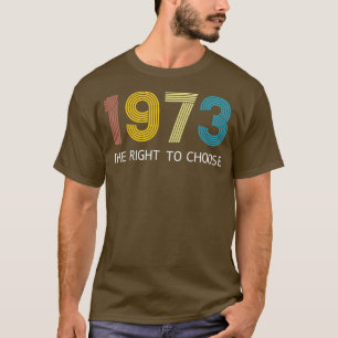 Vintage 1973 The Right To Choose Feminist Womens P T-Shirt