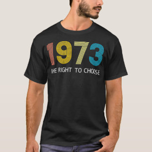 Vintage 1973 The Right To Choose Feminist Womens P T-Shirt