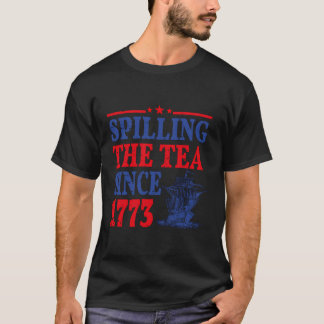Vintage 4Th July Spilling The Tea Since 1773 Fourt T-Shirt