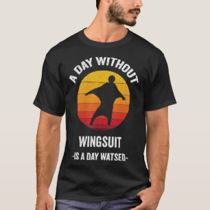 Vintage A Day without Wingsuit Is A Day Wasted T-Shirt