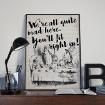 Vintage All Mad Alice in Wonderland Quote Poster<br><div class="desc">Alice in Wonderland Poster - Oh dear oh dear don't miss this one! Full of charm and character, this awesome poster features Alice in wonderland characters in the mad hatter tea party. The poster brings the classic Alice in Wonderland quote : "We're all quite mad here. You will fit right...</div>