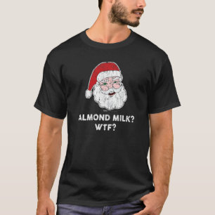 Vintage Almond Milk Wtf santa Christmas T-Shirt