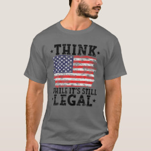 Vintage American Flag Think While It's Still Legal T-Shirt