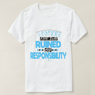 Vintage Another Fine Day Ruined by Responsibility  T-Shirt