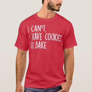 Vintage Baking i can't i have cookies to bake funn T-Shirt
