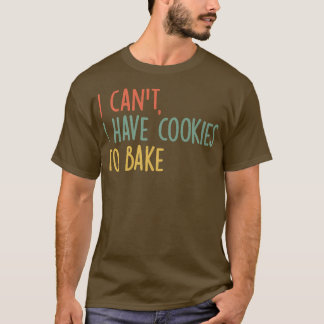 Vintage Baking i can't i have cookies to bake funn T-Shirt