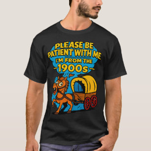 Vintage Be Patient I’m From 1900s Classic Graphic T-Shirt