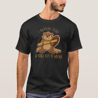 Vintage Beaver Woodworker – I Measure Twice Still T-Shirt