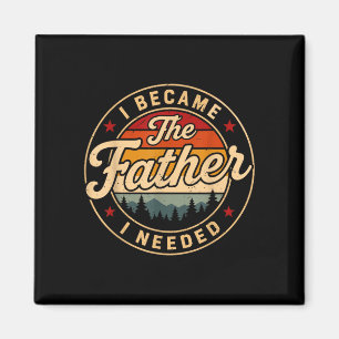 Vintage became the father needed fatherhood magnet