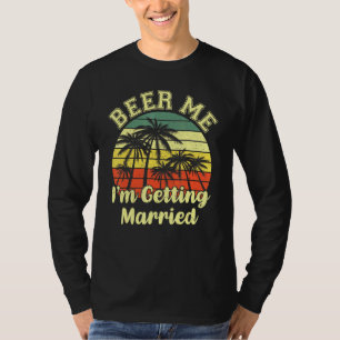 Vintage Beer Me Im Getting Married Beer Day Couple T-Shirt