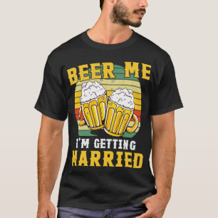 Vintage Beer Me Ix27m Getting Married Bride Groom  T-Shirt