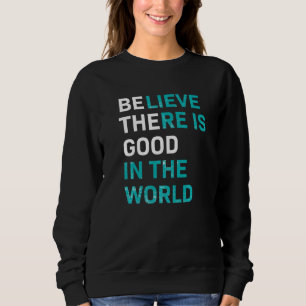 Vintage Believe There Is Good In The World Women Sweatshirt