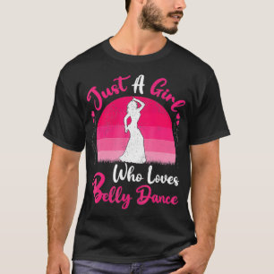 Vintage Belly Dance Lover Just A Girl Who Loves Be T-Shirt