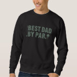 Vintage Best Dad By Par Father's Day Golfing Birth Sweatshirt<br><div class="desc">Vintage Best Dad By Par Father's Day Golfing Birthday Gifts</div>