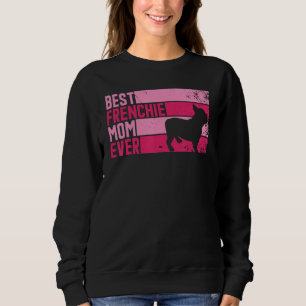 Vintage Best Frenchie Mom Ever Dog  for Mother's D Sweatshirt