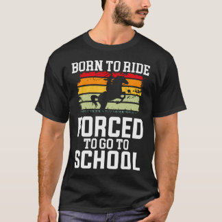 Vintage Born Ride Horse Forced To Go To School Bar T-Shirt