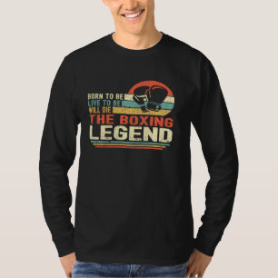 Vintage Born To Be Live To Be Will Die The Boxing  T-Shirt