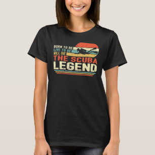 Vintage Born To Be Live To Be Will Die The Scuba L T-Shirt