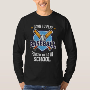 Vintage Born To Play Baseball Forced To Go To Scho T-Shirt